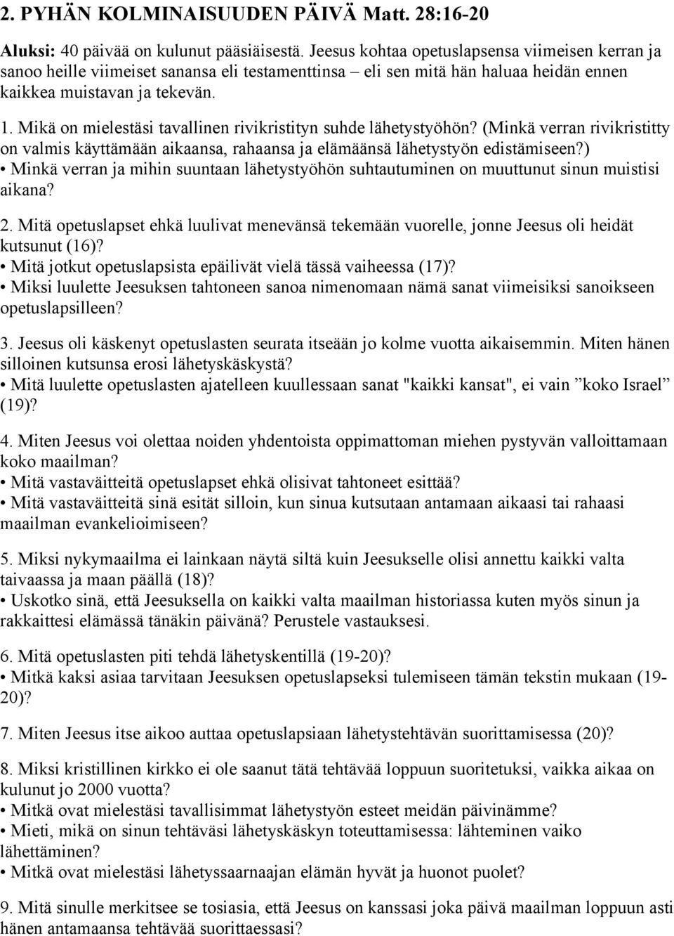 Mikä on mielestäsi tavallinen rivikristityn suhde lähetystyöhön? (Minkä verran rivikristitty on valmis käyttämään aikaansa, rahaansa ja elämäänsä lähetystyön edistämiseen?