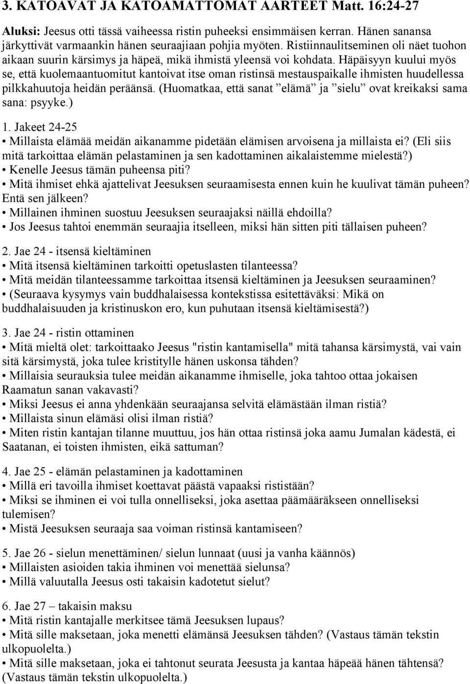 Häpäisyyn kuului myös se, että kuolemaantuomitut kantoivat itse oman ristinsä mestauspaikalle ihmisten huudellessa pilkkahuutoja heidän peräänsä.