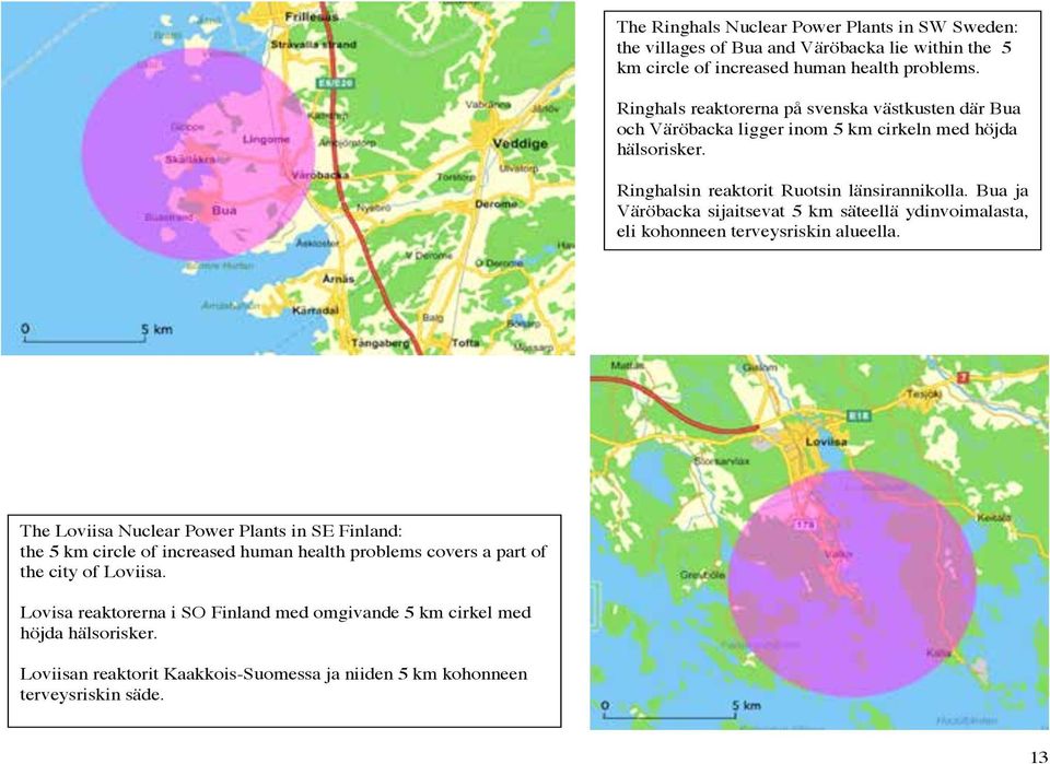 Bua ja Väröbacka sijaitsevat 5 km säteellä ydinvoimalasta, eli kohonneen terveysriskin alueella.