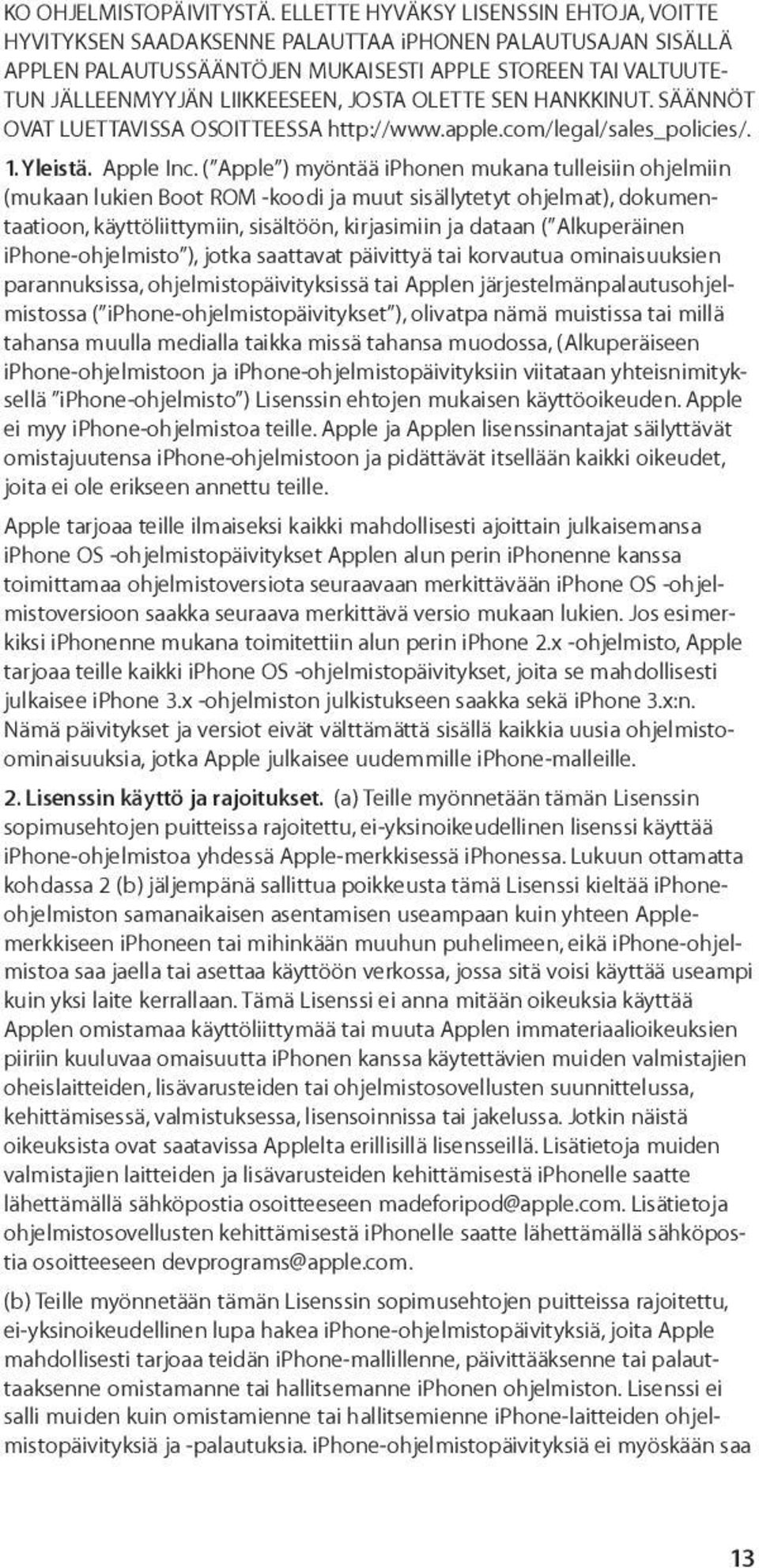 JOSTA OLETTE SEN HANKKINUT. SÄÄNNÖT OVAT LUETTAVISSA OSOITTEESSA http://www.apple.com/legal/sales_policies/. 1. Yleistä. Apple Inc.