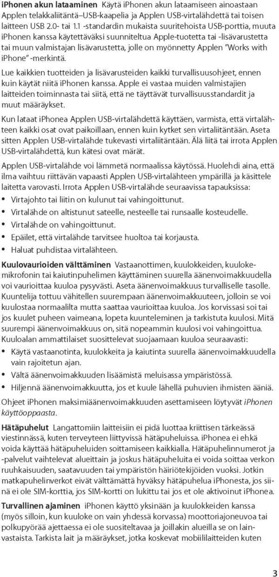 Works with iphone -merkintä. Lue kaikkien tuotteiden ja lisävarusteiden kaikki turvallisuusohjeet, ennen kuin käytät niitä iphonen kanssa.