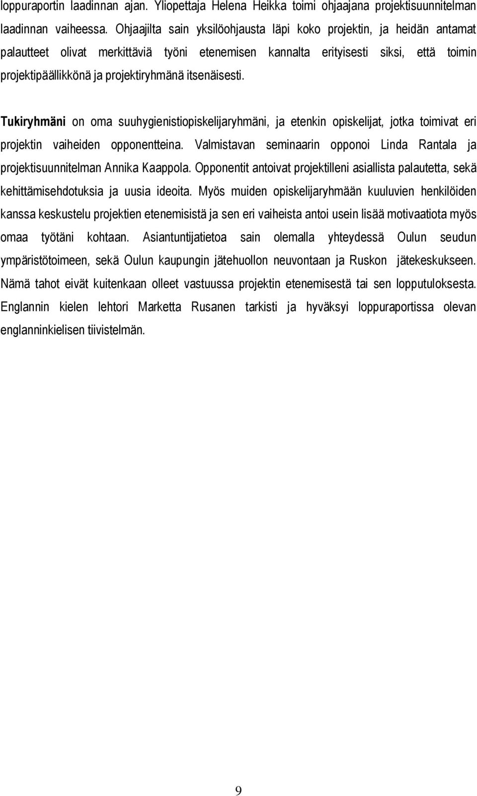 itsenäisesti. Tukiryhmäni on oma suuhygienistiopiskelijaryhmäni, ja etenkin opiskelijat, jotka toimivat eri projektin vaiheiden opponentteina.