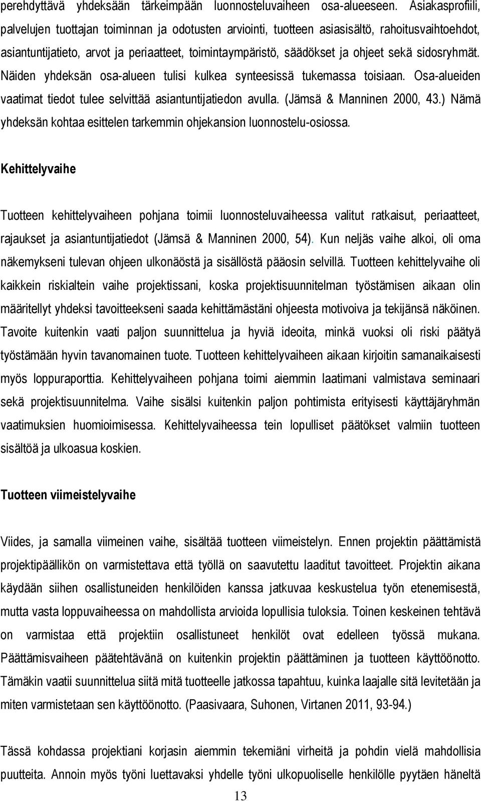 sidosryhmät. Näiden yhdeksän osa-alueen tulisi kulkea synteesissä tukemassa toisiaan. Osa-alueiden vaatimat tiedot tulee selvittää asiantuntijatiedon avulla. (Jämsä & Manninen 2000, 43.