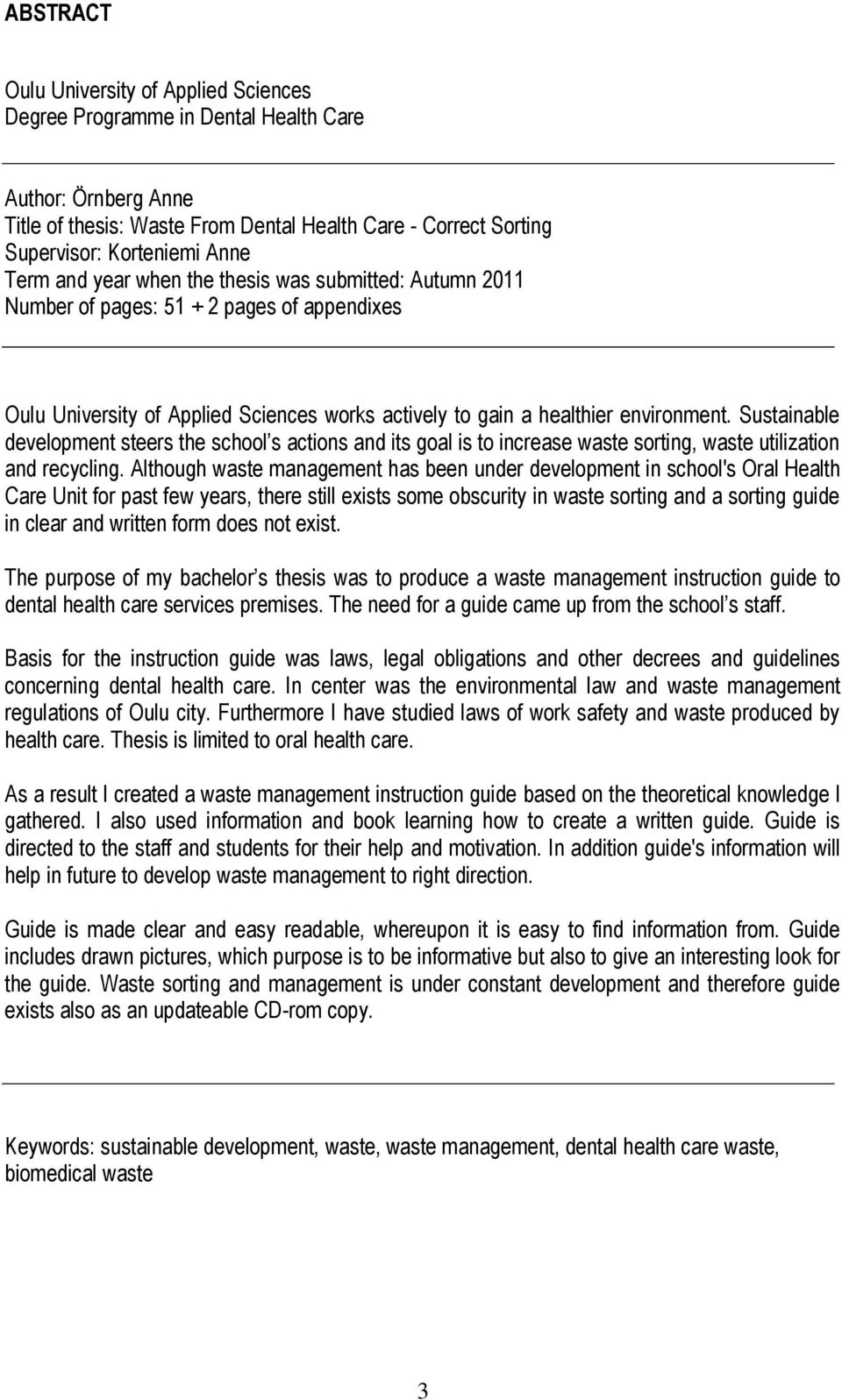 Sustainable development steers the school s actions and its goal is to increase waste sorting, waste utilization and recycling.