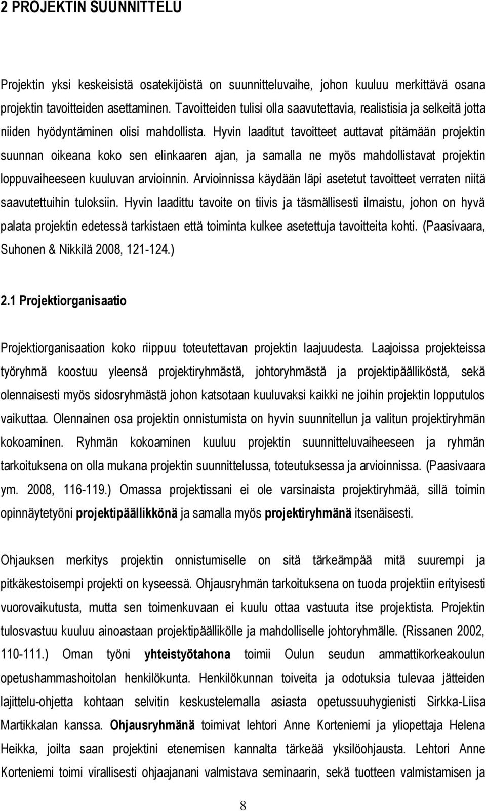 Hyvin laaditut tavoitteet auttavat pitämään projektin suunnan oikeana koko sen elinkaaren ajan, ja samalla ne myös mahdollistavat projektin loppuvaiheeseen kuuluvan arvioinnin.