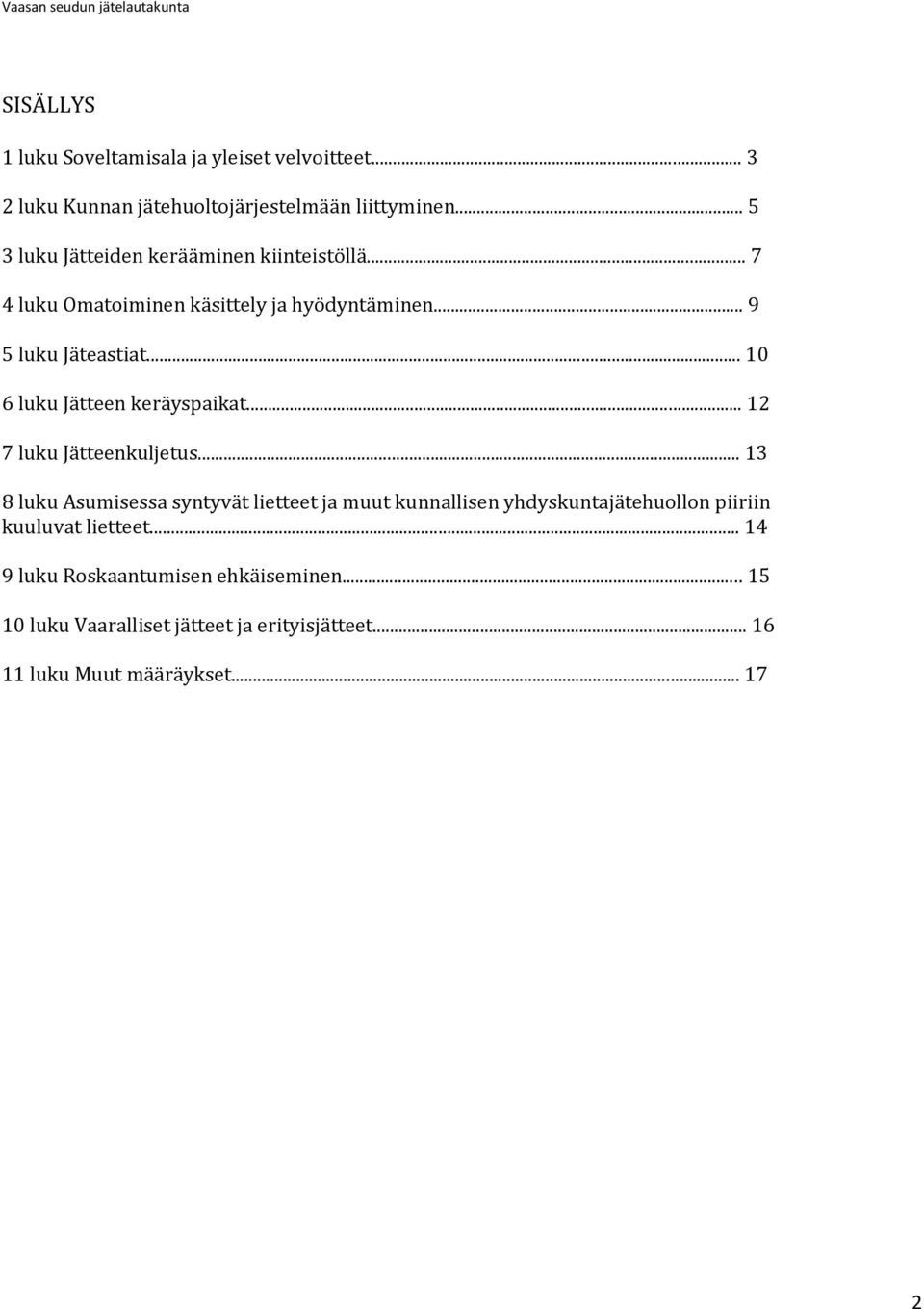 .. 10 6 luku Jätteen keräyspaikat... 12 7 luku Jätteenkuljetus.