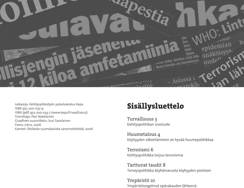 sanomalehdistä, 2006 Sisällysluettelo Turvallisuus 3 Kehityspolitiikan sivutuote Huumetalous 4 Köyhyyden vähentäminen on hyvää