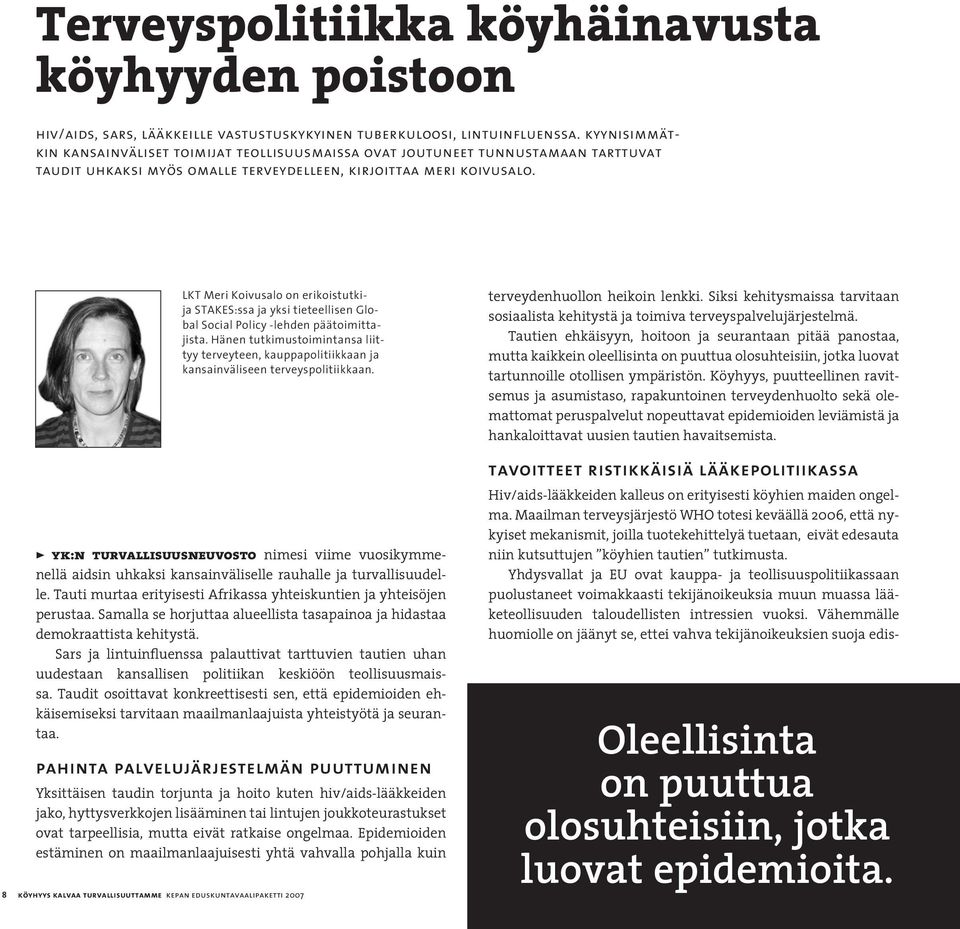 Yhdysvallat ja EU ovat kauppa- ja teollisuuspolitiikassaan puolustaneet voimakkaasti tekijänoikeuksia muun muassa lääketeollisuuden taloudellisten intressien vuoksi.