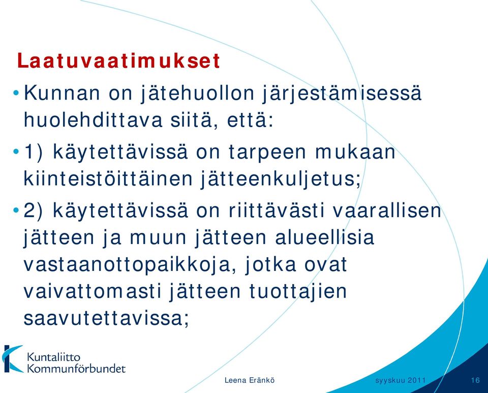 on riittävästi vaarallisen jätteen ja muun jätteen alueellisia vastaanottopaikkoja,