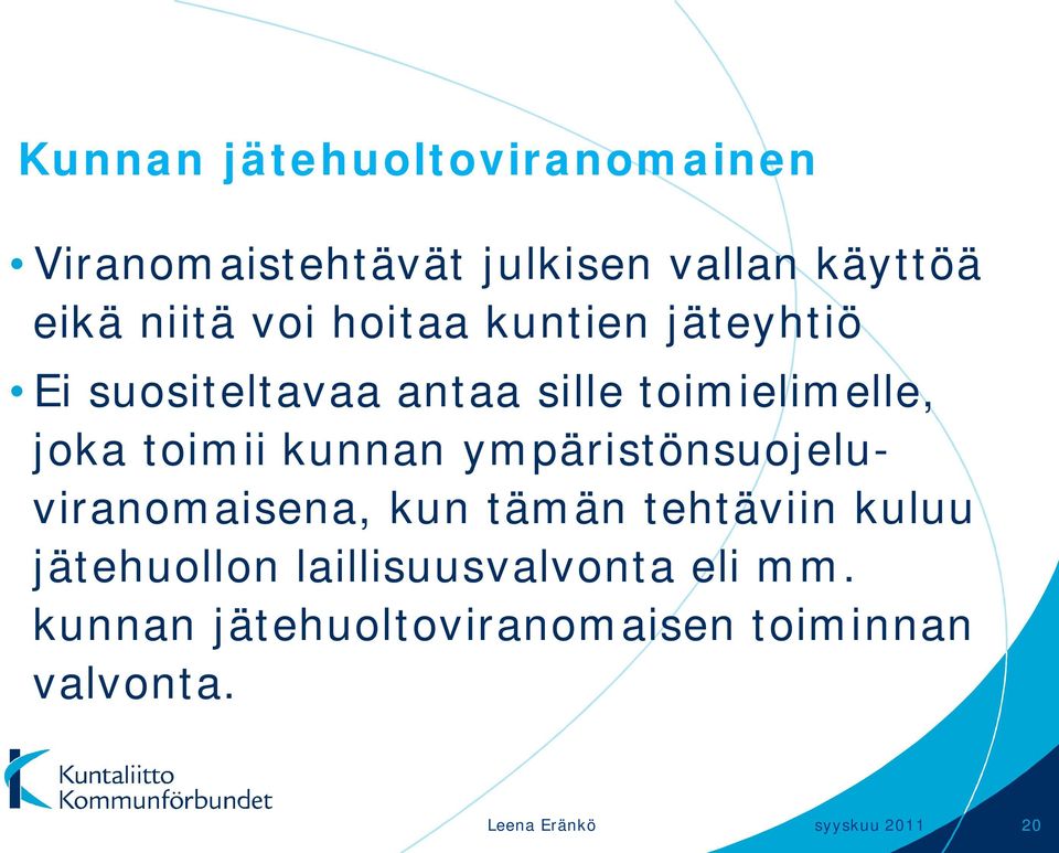 ympäristönsuojeluviranomaisena, kun tämän tehtäviin kuluu jätehuollon