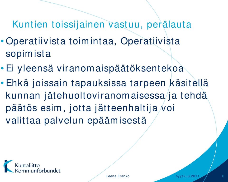 tapauksissa tarpeen käsitellä kunnan jätehuoltoviranomaisessa ja tehdä