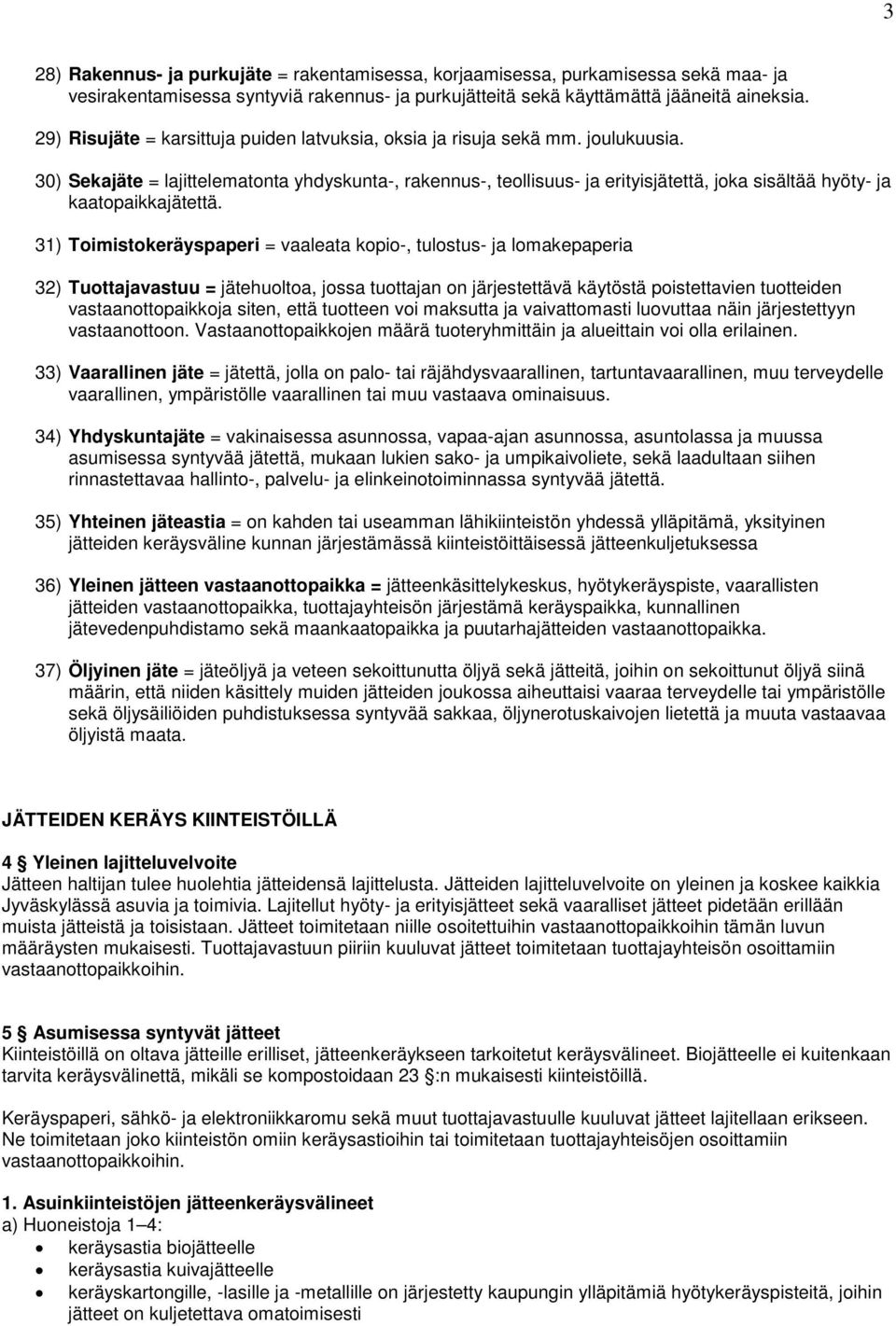 30) Sekajäte = lajittelematonta yhdyskunta-, rakennus-, teollisuus- ja erityisjätettä, joka sisältää hyöty- ja kaatopaikkajätettä.