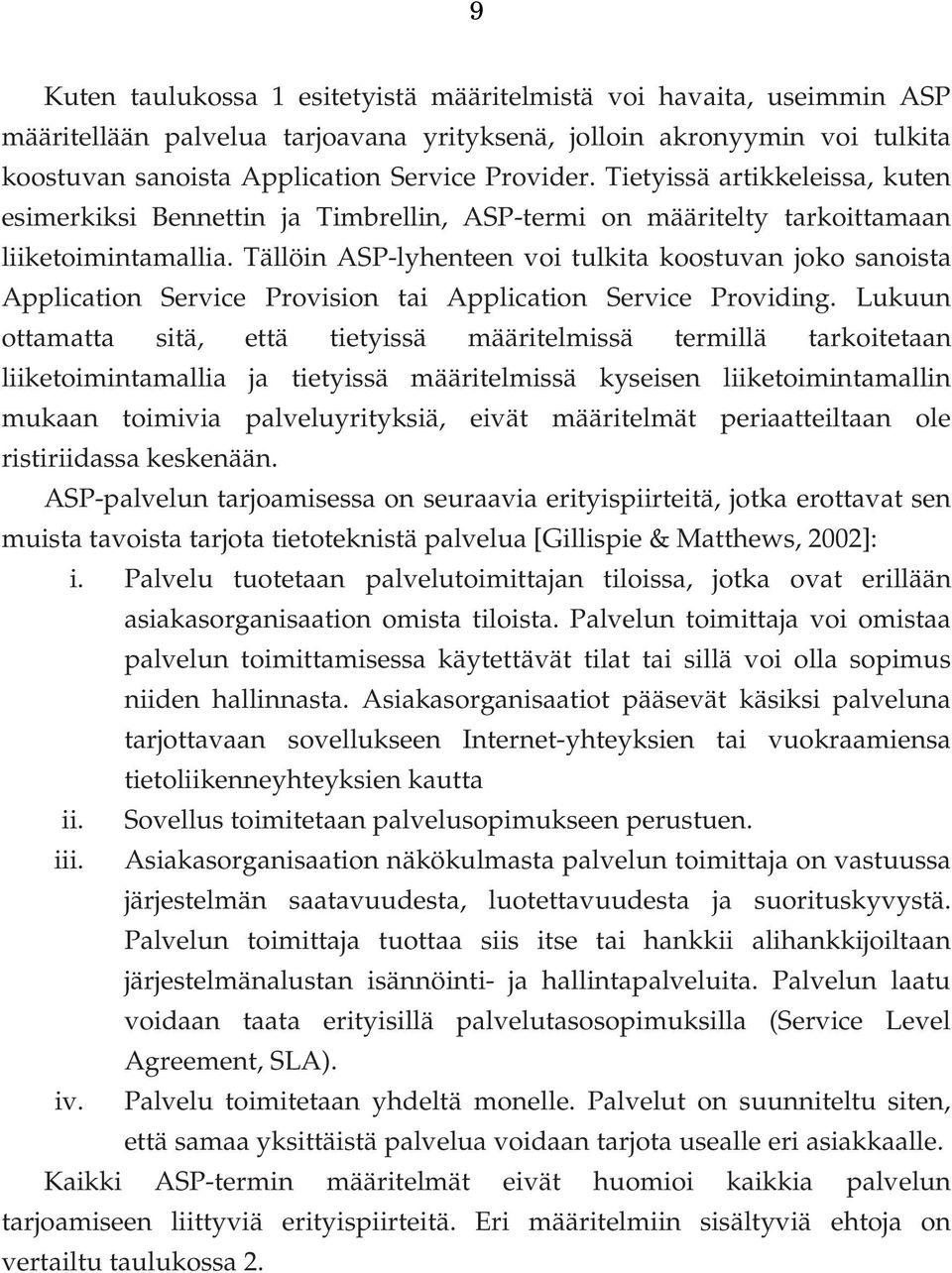 Tällöin ASP-lyhenteen voi tulkita koostuvan joko sanoista Application Service Provision tai Application Service Providing.