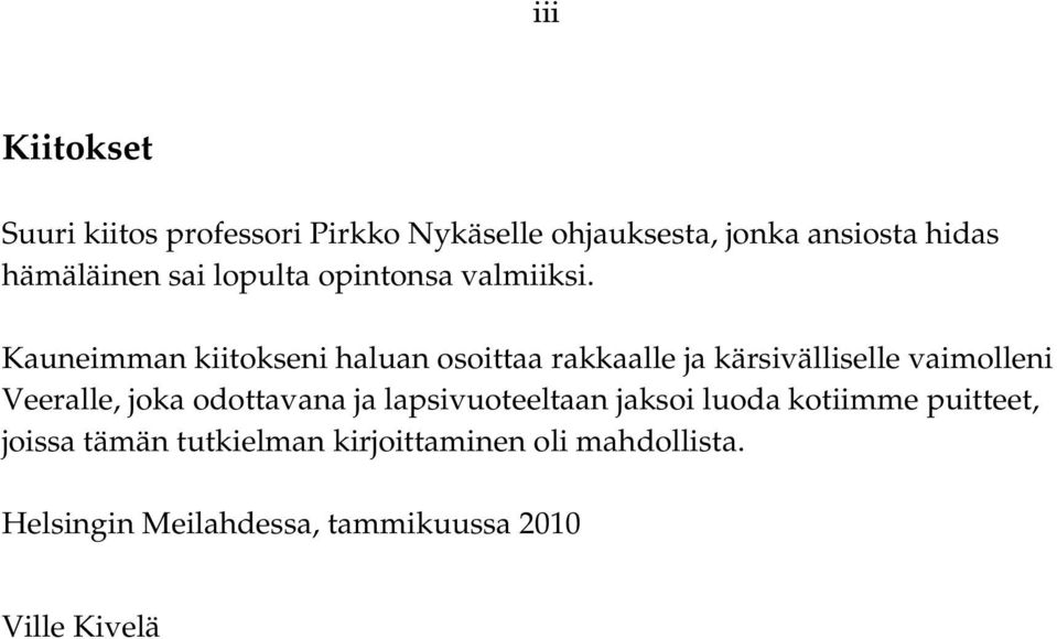 Kauneimman kiitokseni haluan osoittaa rakkaalle ja kärsivälliselle vaimolleni Veeralle, joka