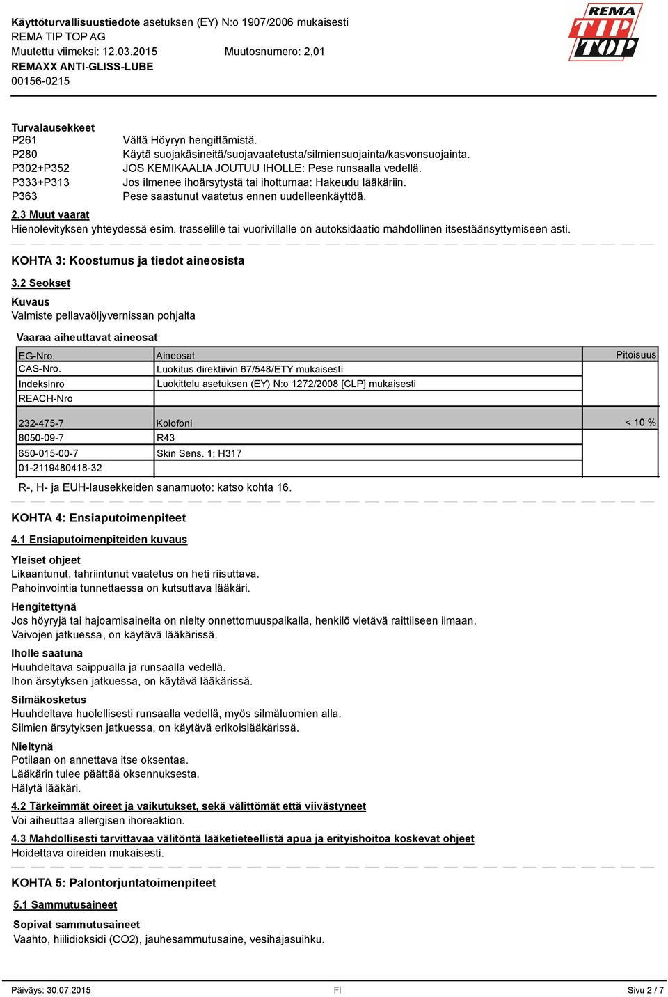 3 Muut vaarat Hienolevityksen yhteydessä esim. trasselille tai vuorivillalle on autoksidaatio mahdollinen itsestäänsyttymiseen asti. KOHTA 3: Koostumus ja tiedot aineosista 3.