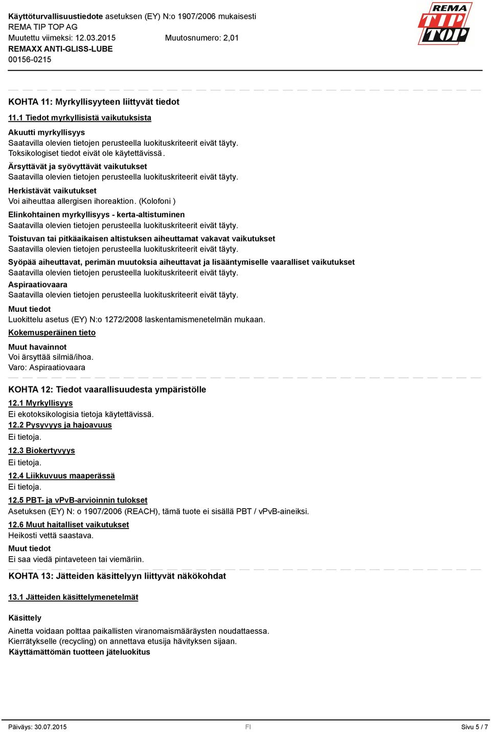 Syöpää aiheuttavat, perimän muutoksia aiheuttavat ja lisääntymiselle vaaralliset vaikutukset Aspiraatiovaara Luokittelu asetus (EY) N:o 1272/2008 laskentamismenetelmän mukaan.