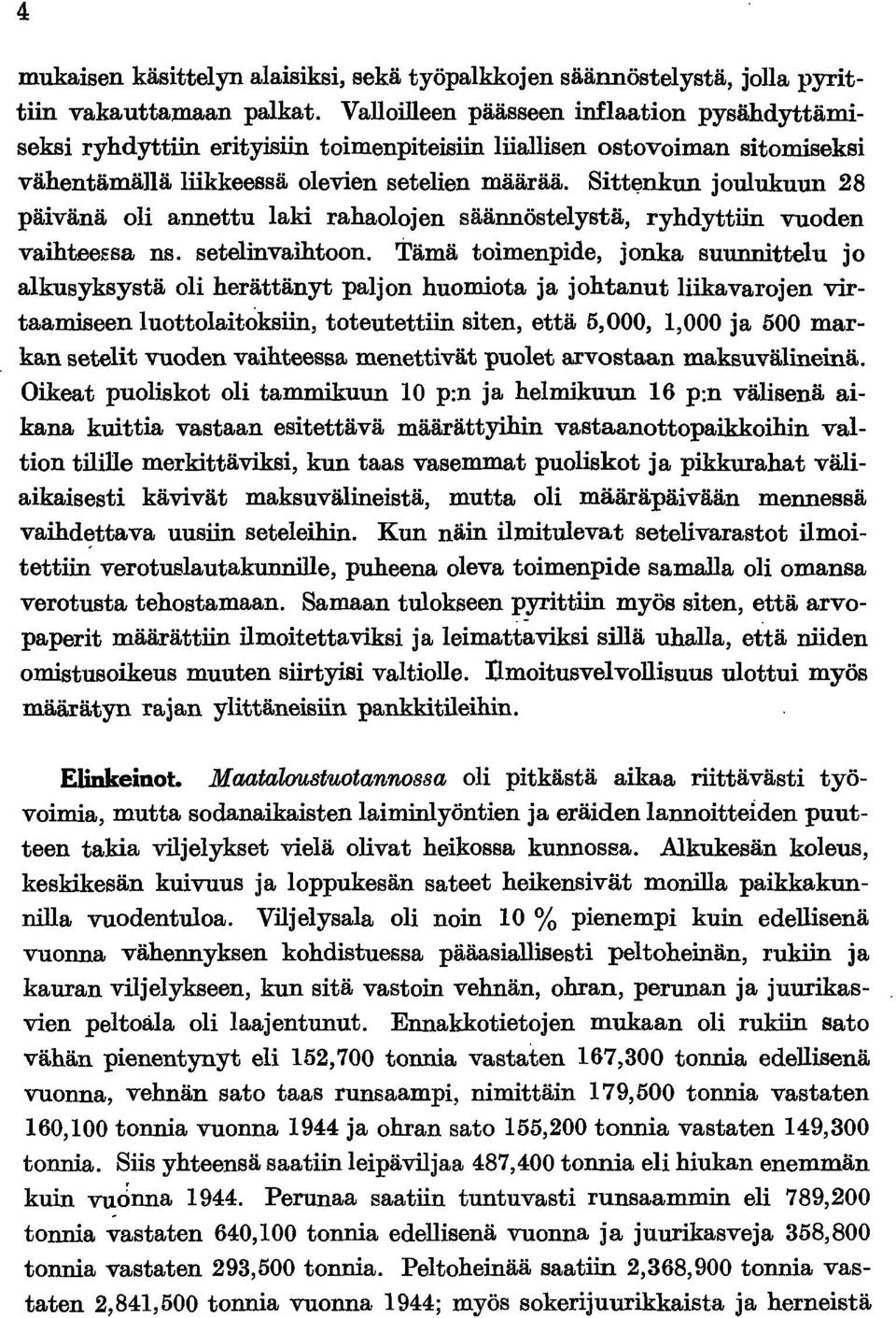 Sitt~nkun joulukuun 28 päivänä oli annettu laki rahaolojen säännöstelystä, ryhdyttiin vuoden vaihteeesa ns. setelinvaihtoon.