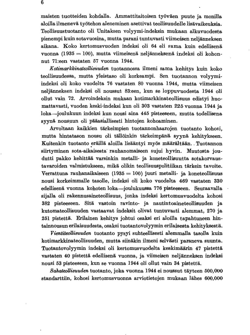 Koko kertomusvuoden indeksi oli 64 eli ~ama kuin edellisenä vuonna (935 = 00), mutta viimeisenä neljänneksenä indeksi oli kohonnut 7l:een vastaten 57 vuonna 944.