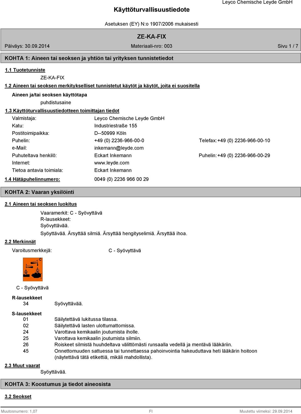 3 Käyttöturvallisuustiedotteen toimittajan tiedot Valmistaja: Katu: Postitoimipaikka: Industriestraße 155 D--50999 Köln Puhelin: +49 (0) 2236-966-00-0 Telefax:+49 (0) 2236-966-00-10 e-mail: