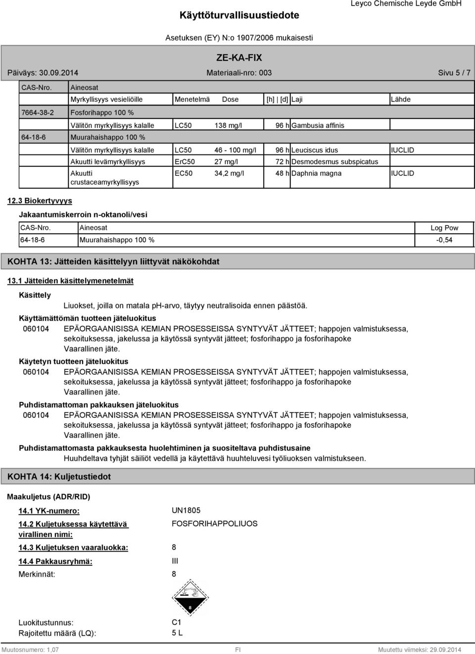 magna IUCLID 12.3 Biokertyvyys Jakaantumiskerroin n-oktanoli/vesi Aineosat Log Pow 64-1-6 Muurahaishappo 100 % -0,54 KOHTA 13: Jätteiden käsittelyyn liittyvät näkökohdat 13.