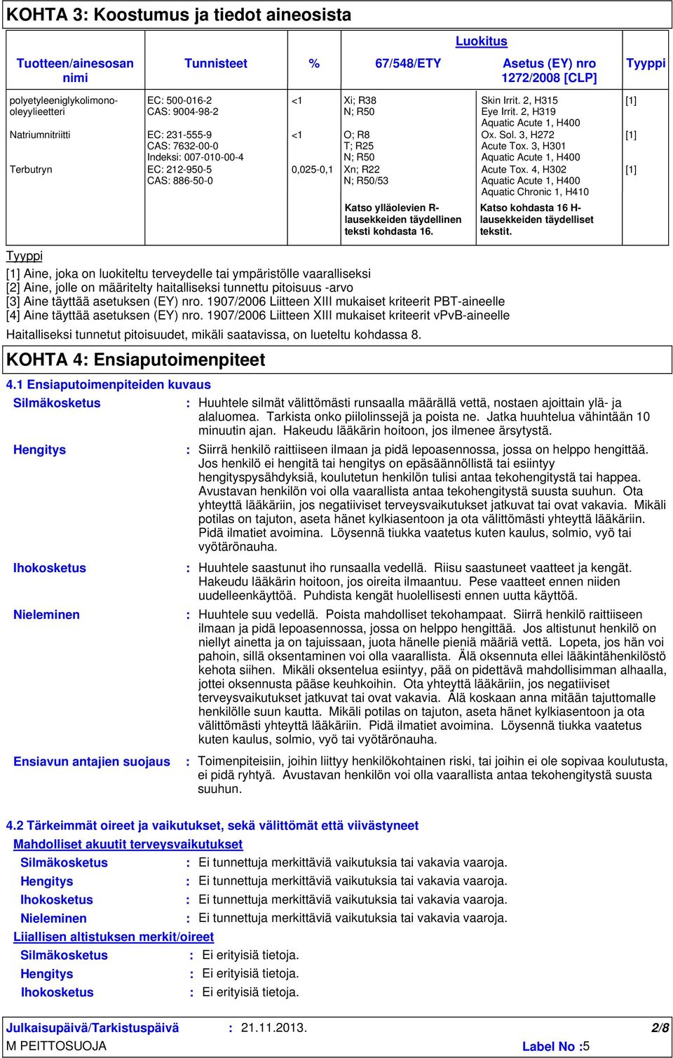 täydellinen teksti kohdasta 16. Skin Irrit. 2, H315 Eye Irrit. 2, H319 Aquatic Acute 1, H400 Ox. Sol. 3, H272 Acute Tox. 3, H301 Aquatic Acute 1, H400 Acute Tox.