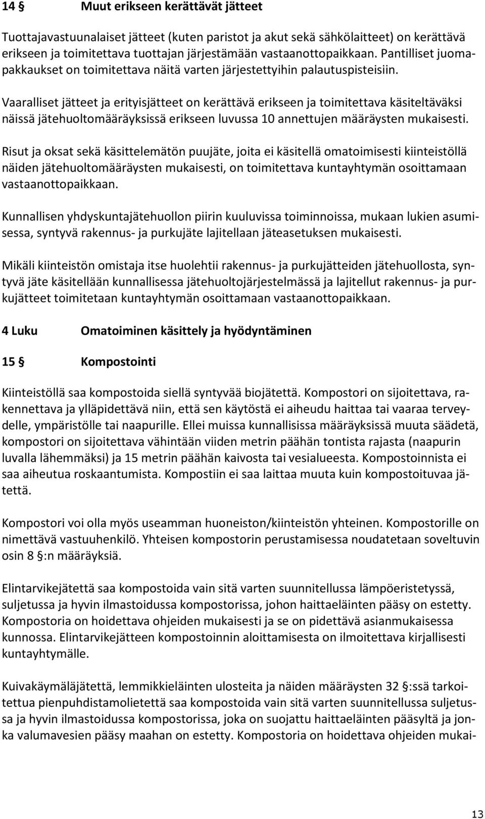 Vaaralliset jätteet ja erityisjätteet on kerättävä erikseen ja toimitettava käsiteltäväksi näissä jätehuoltomääräyksissä erikseen luvussa 10 annettujen määräysten mukaisesti.