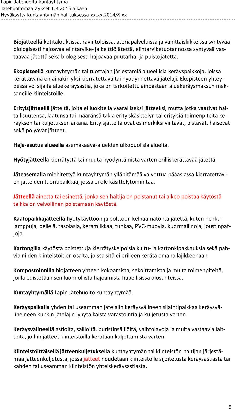 vastaavaa jätettä sekä biologisesti hajoavaa puutarha- ja puistojätettä.