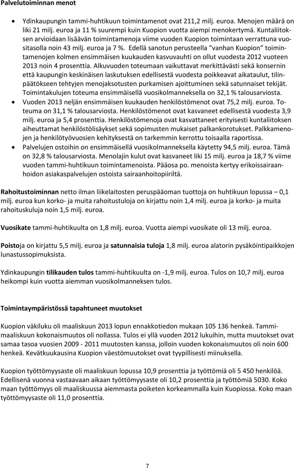 Edellä sanotun perusteella vanhan Kuopion toimintamenojen kolmen ensimmäisen kuukauden kasvuvauhti on ollut vuodesta 2012 vuoteen 2013 noin 4 prosenttia.