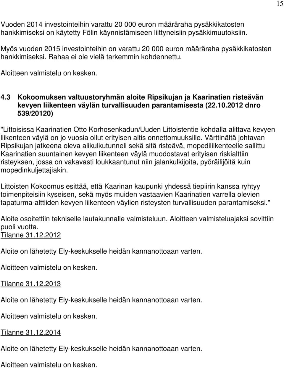 3 Kokoomuksen valtuustoryhmän aloite Ripsikujan ja Kaarinatien risteävän kevyen liikenteen väylän turvallisuuden parantamisesta (22.10.