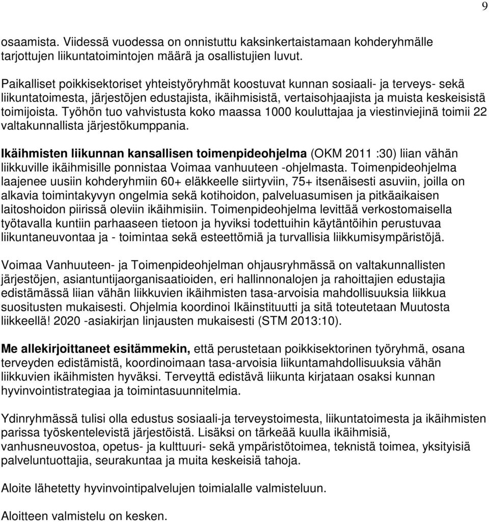 Työhön tuo vahvistusta koko maassa 1000 kouluttajaa ja viestinviejinä toimii 22 valtakunnallista järjestökumppania.