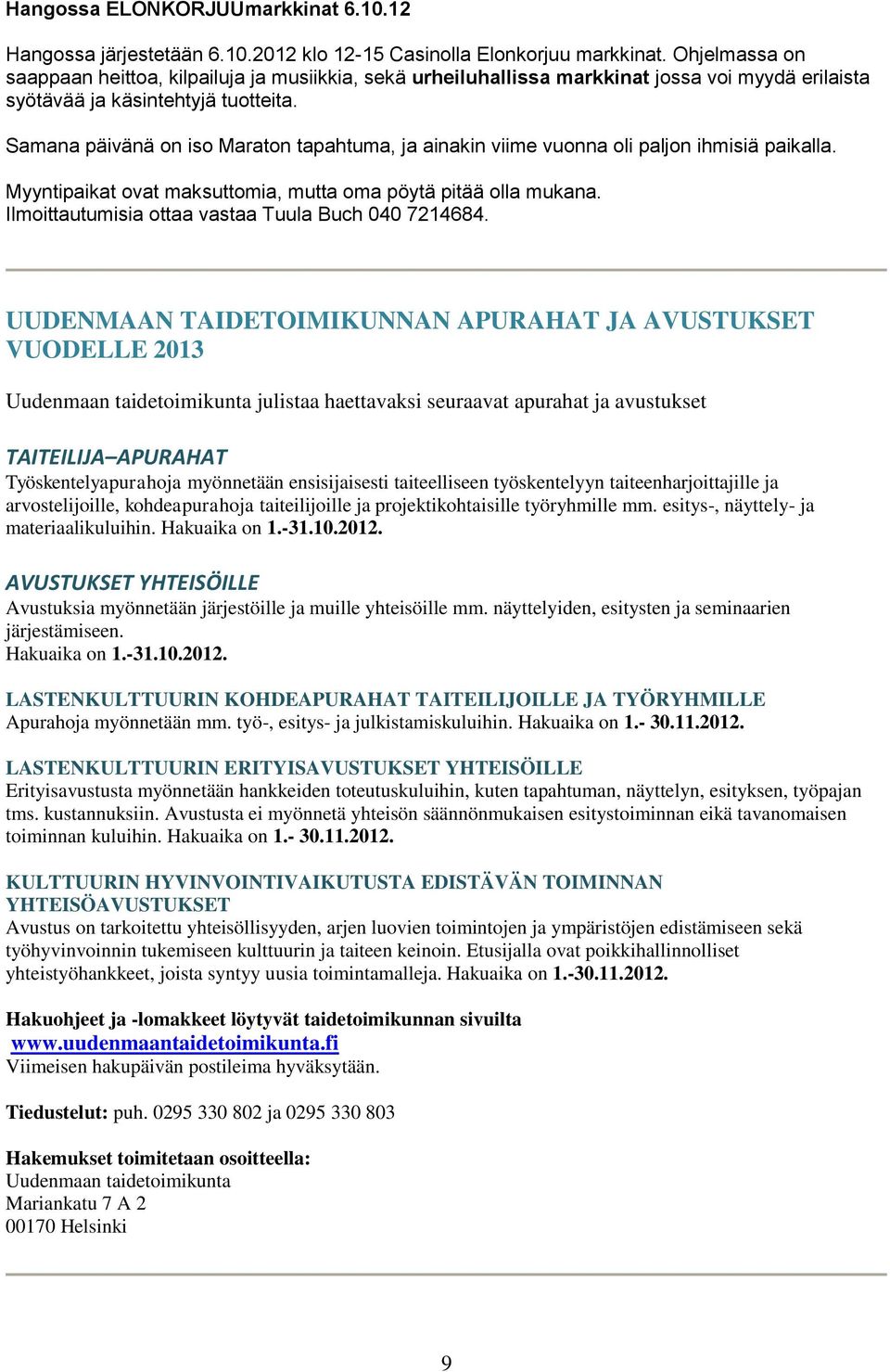 Samana päivänä on iso Maraton tapahtuma, ja ainakin viime vuonna oli paljon ihmisiä paikalla. Myyntipaikat ovat maksuttomia, mutta oma pöytä pitää olla mukana.