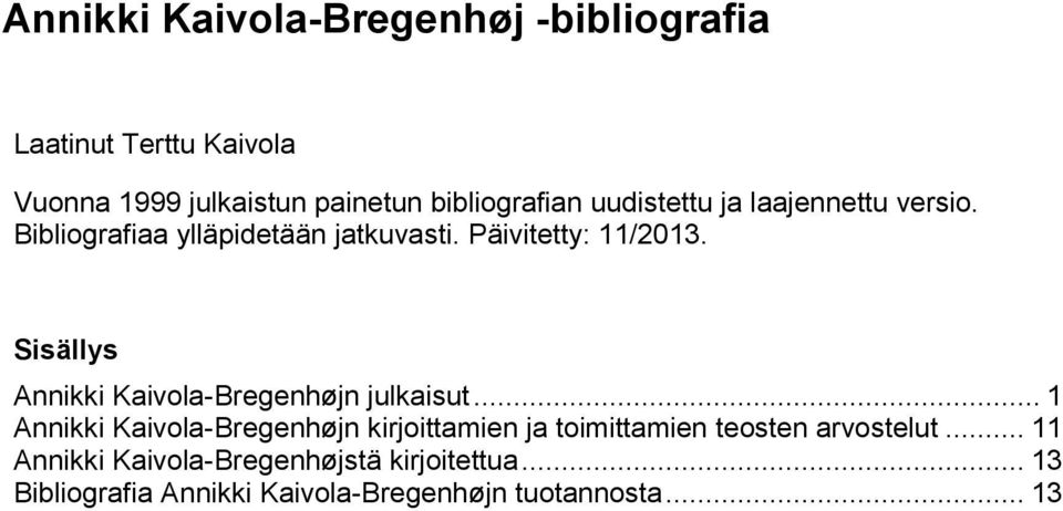 Sisällys Annikki Kaivola-Bregenhøjn julkaisut.