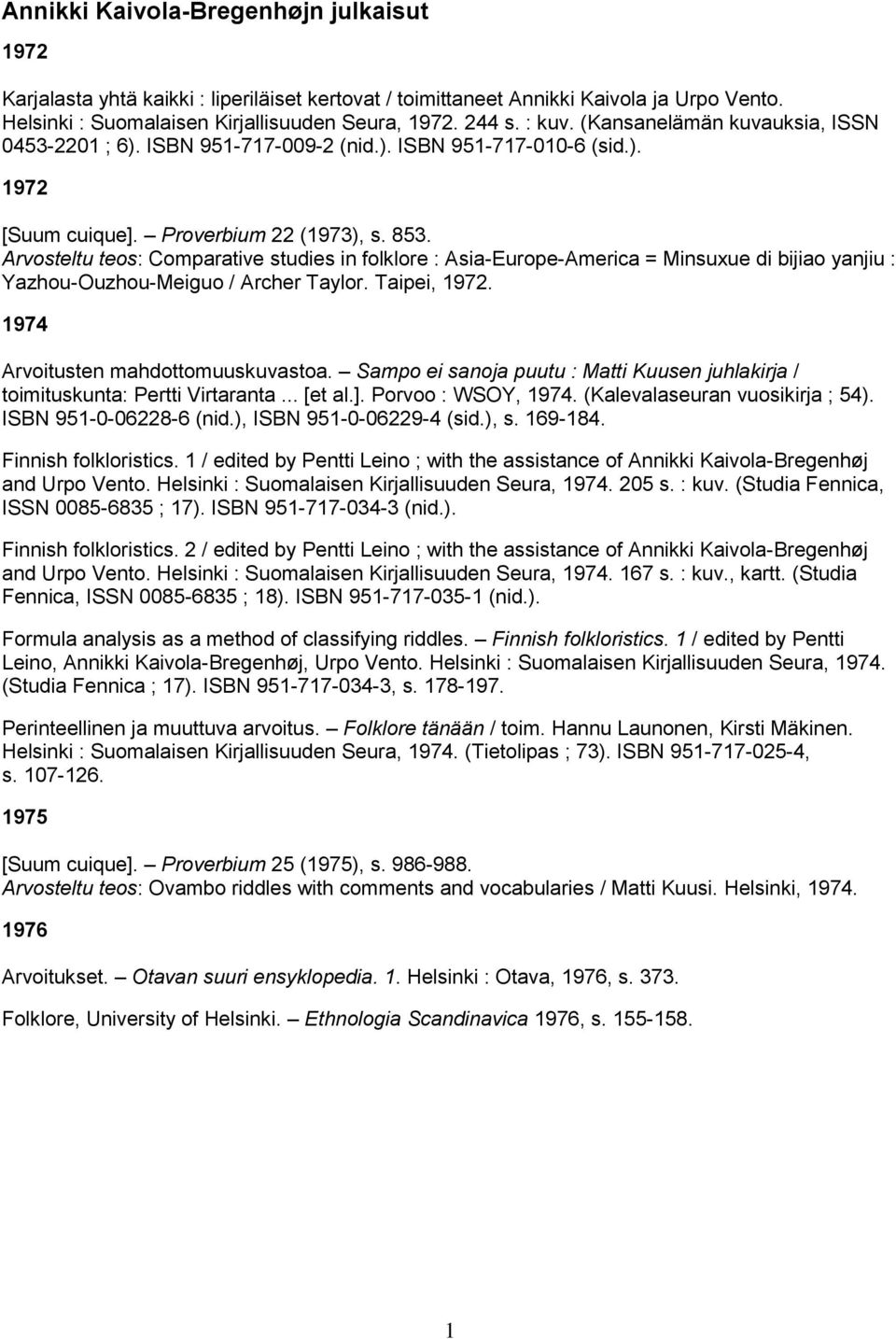 Arvosteltu teos: Comparative studies in folklore : Asia-Europe-America = Minsuxue di bijiao yanjiu : Yazhou-Ouzhou-Meiguo / Archer Taylor. Taipei, 1972. 1974 Arvoitusten mahdottomuuskuvastoa.