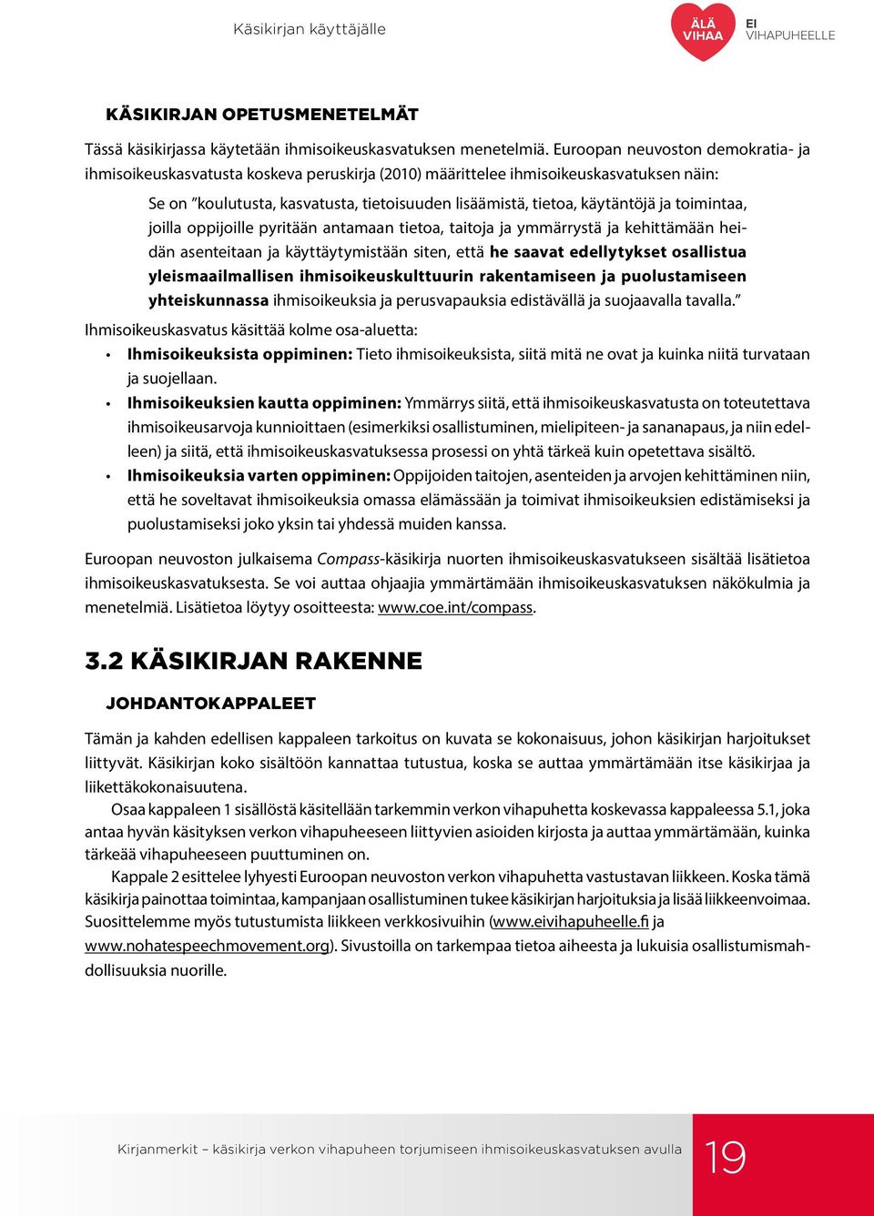 toimintaa, joilla oppijoille pyritään antamaan tietoa, taitoja ja ymmärrystä ja kehittämään heidän asenteitaan ja käyttäytymistään siten, että he saavat edellytykset osallistua yleismaailmallisen