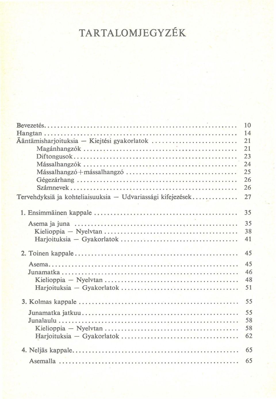 kifejezések 1. Ensimmáinen kappale Asema ja juna 2. Toinen kappale Asema Junamatka 3.