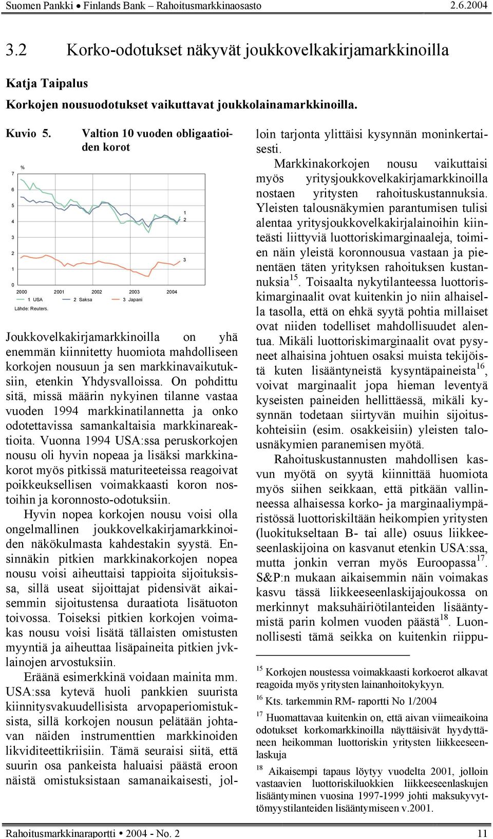 Joukkovelkakirjamarkkinoilla on yhä enemmän kiinnitetty huomiota mahdolliseen korkojen nousuun ja sen markkinavaikutuksiin, etenkin Yhdysvalloissa.