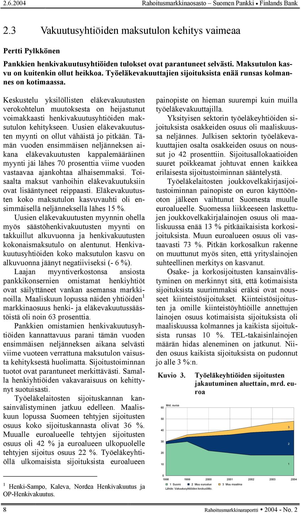 Keskustelu yksilöllisten eläkevakuutusten verokohtelun muutoksesta on heijastunut voimakkaasti henkivakuutusyhtiöiden maksutulon kehitykseen.