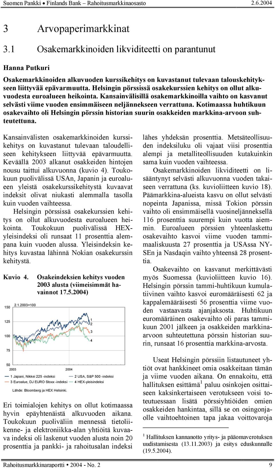 Helsingin pörssissä osakekurssien kehitys on ollut alkuvuodesta euroalueen heikointa. Kansainvälisillä osakemarkkinoilla vaihto on kasvanut selvästi viime vuoden ensimmäiseen neljännekseen verrattuna.