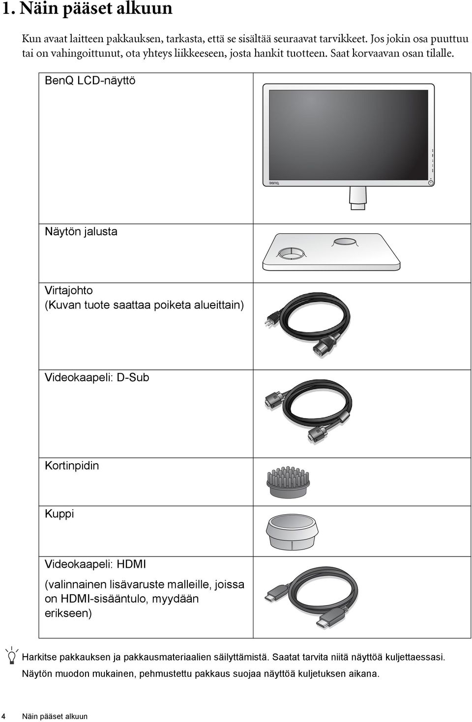 BenQ LCD-näyttö Näytön jalusta Virtajohto (Kuvan tuote saattaa poiketa alueittain) Videokaapeli: D-Sub Kortinpidin Kuppi Videokaapeli: HDMI (valinnainen