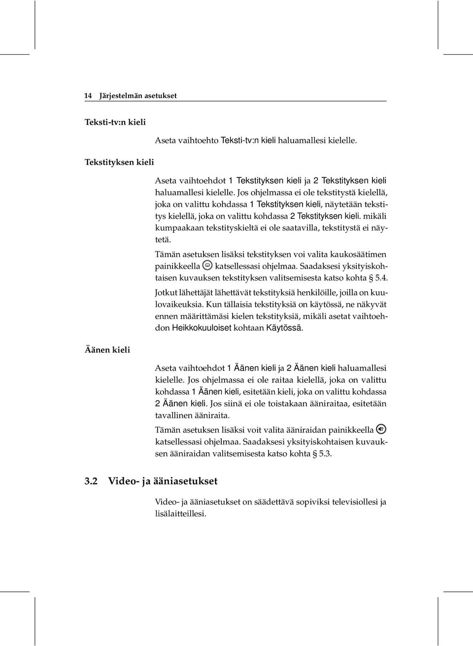 Jos ohjelmassa ei ole tekstitystä kielellä, joka on valittu kohdassa 1 Tekstityksen kieli, näytetään tekstitys kielellä, joka on valittu kohdassa 2 Tekstityksen kieli.