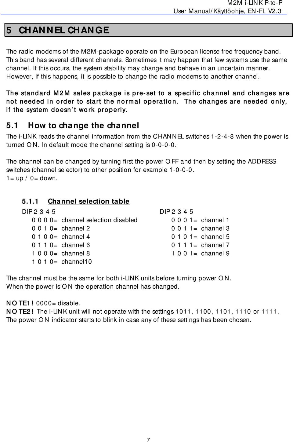 However, if this happens, it is possible to change the radio modems to another channel.