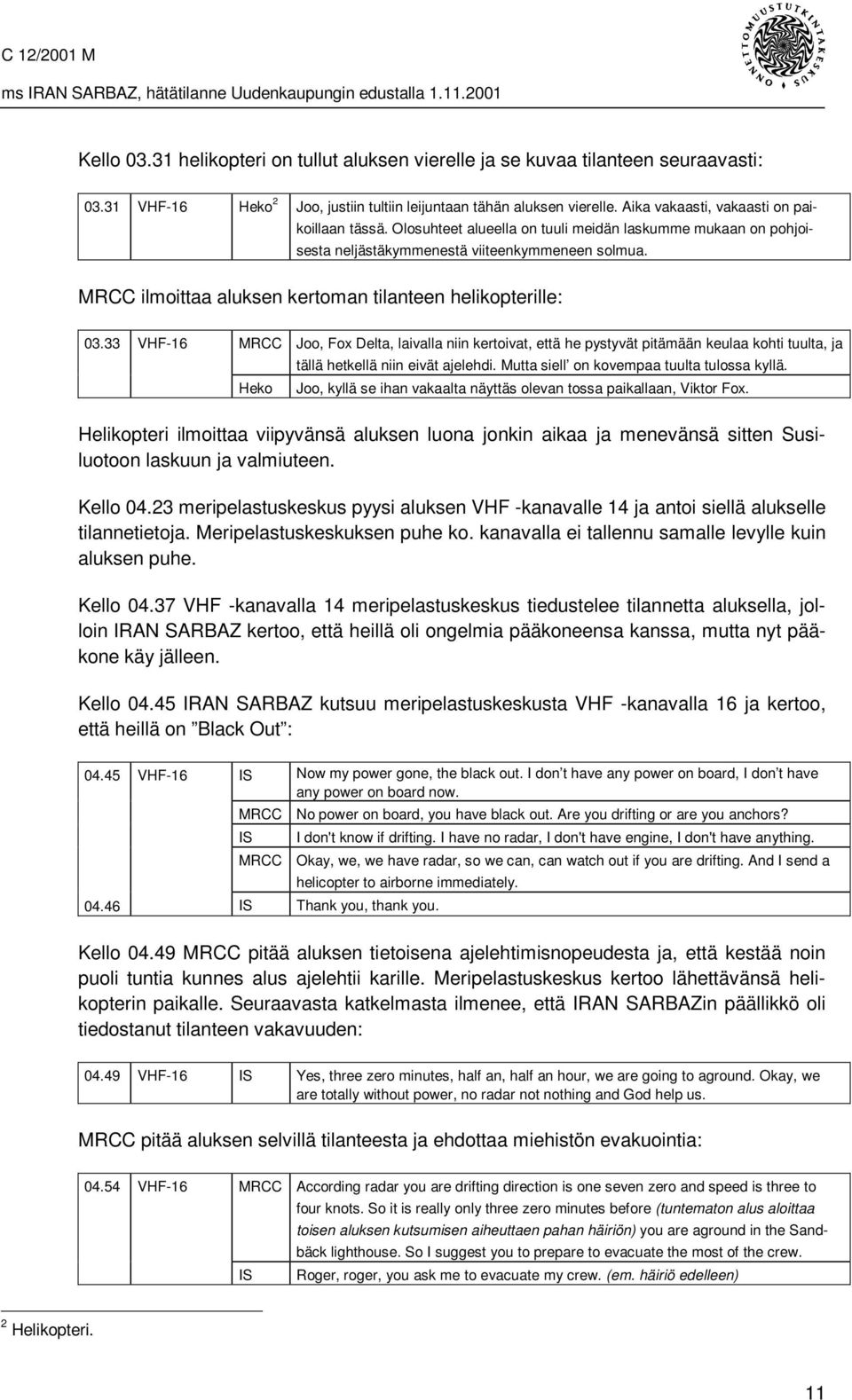 MRCC ilmoittaa aluksen kertoman tilanteen helikopterille: 03.