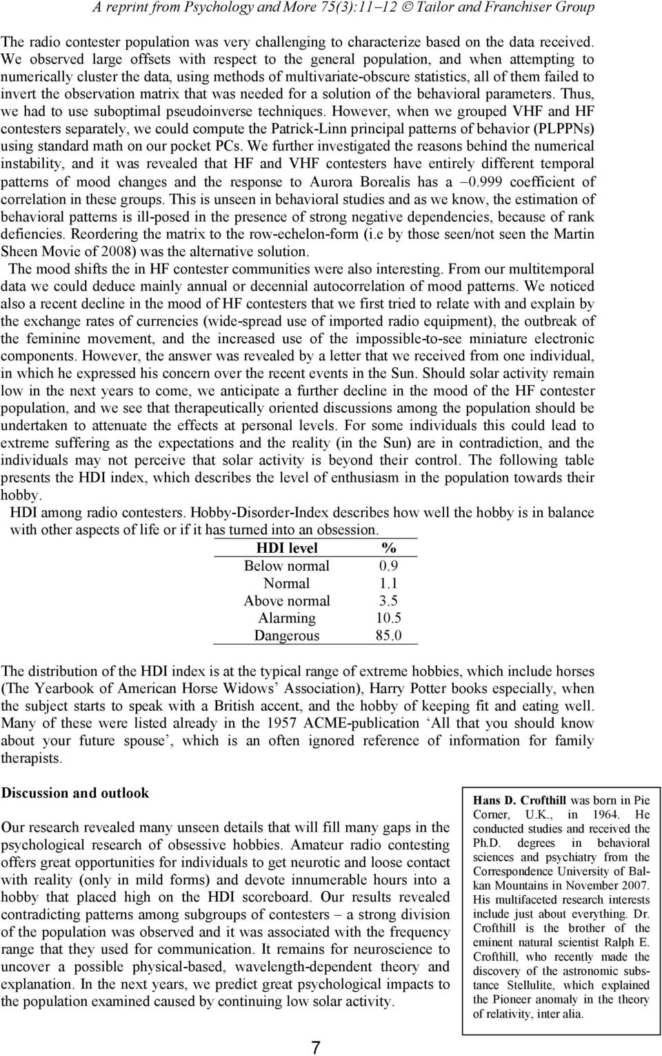 the observation matrix that was needed for a solution of the behavioral parameters. Thus, we had to use suboptimal pseudoinverse techniques.