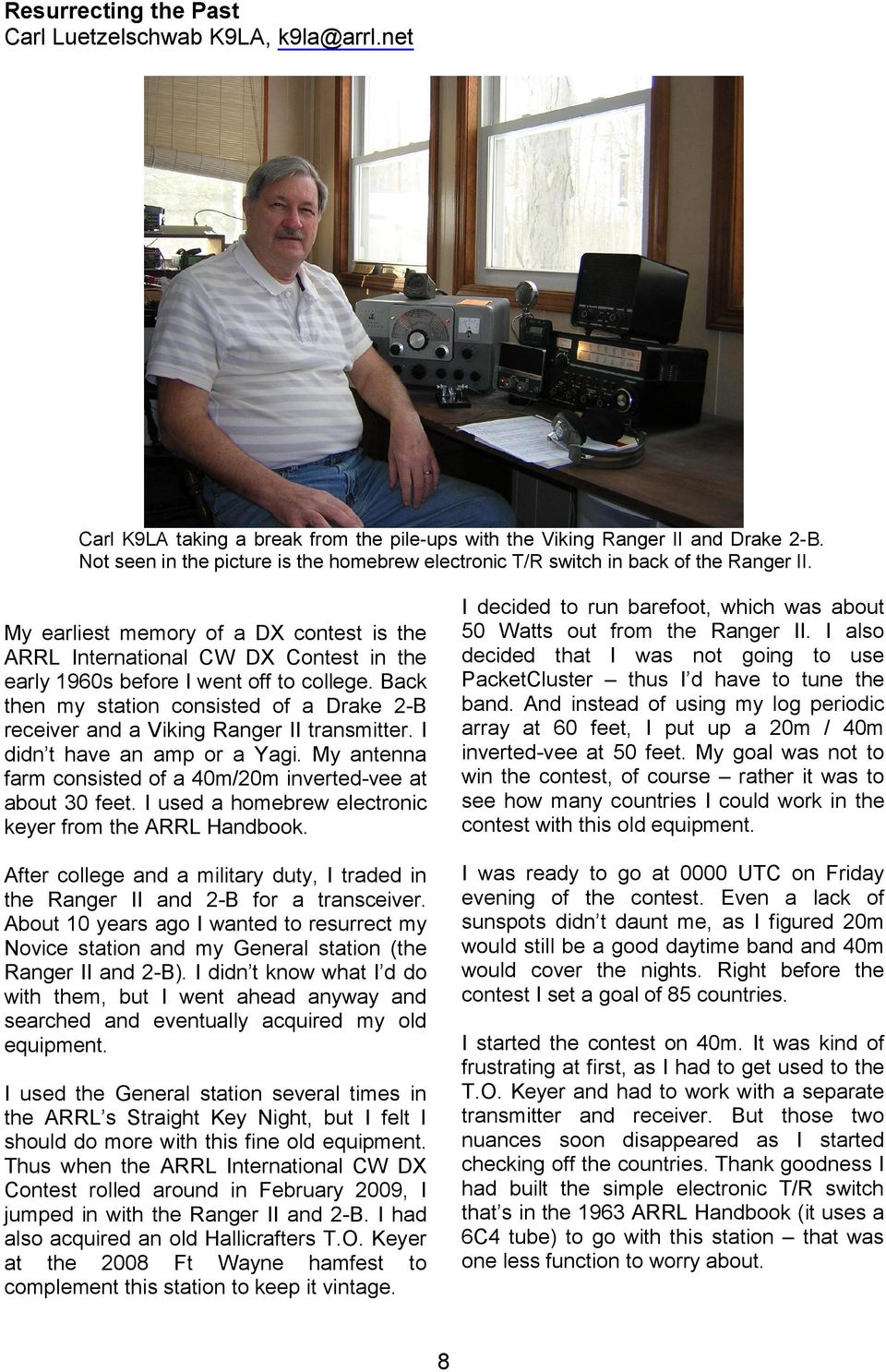 My earliest memory of a DX contest is the ARRL International CW DX Contest in the early 1960s before I went off to college.