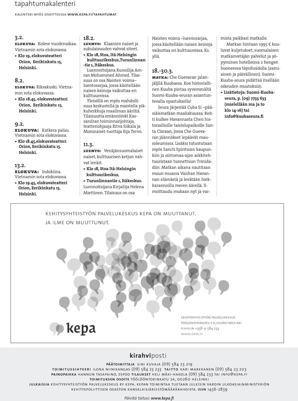 Helsinki. 13.2. elokuva: Indokiina. Vietnamin sota elokuvassa. > Klo 19.45, elokuvateatteri Orion, Eerikinkatu 15. Helsinki. 18.2. luento: Klaanien naiset ja sukulaisuuden vahvat siteet.