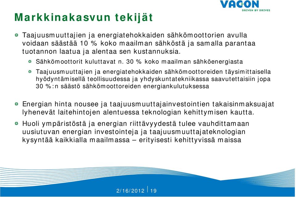 30 % koko maailman sähköenergiasta Taajuusmuuttajien ji ja energiatehokkaiden id sähkömoottoreiden täysimittaisella i i hyödyntämisellä teollisuudessa ja yhdyskuntatekniikassa saavutettaisiin jopa 30