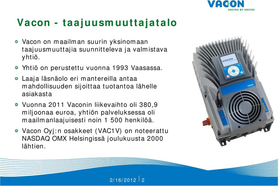 Laaja läsnäolo eri mantereilla antaa mahdollisuuden sijoittaa tuotantoa lähelle asiakasta Vuonna 2011 Vaconin