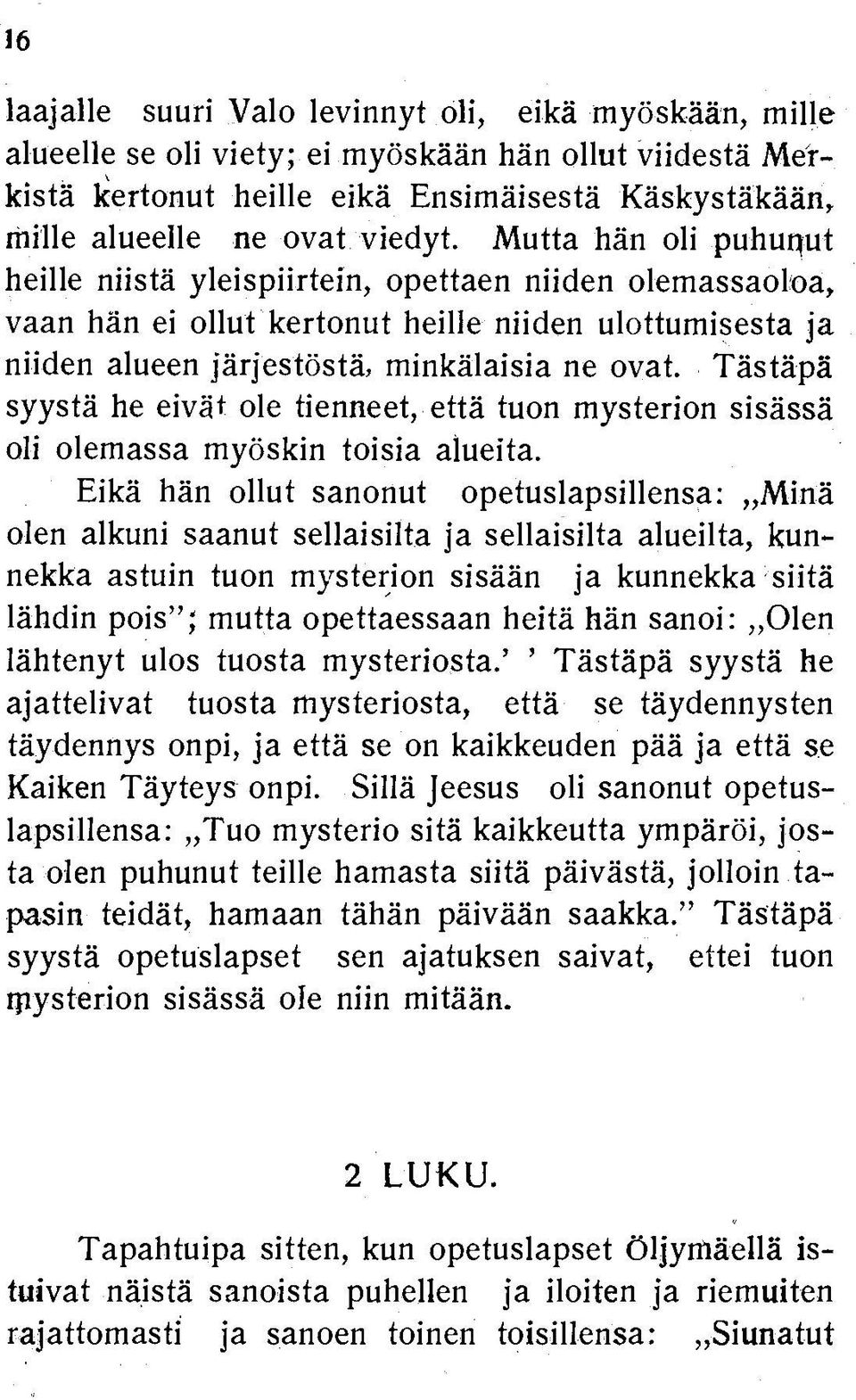 Tästäpä syystä he eivät ole tienneet, että tuon mysterion sisässä oli olemassa myöskin toisia alueita.