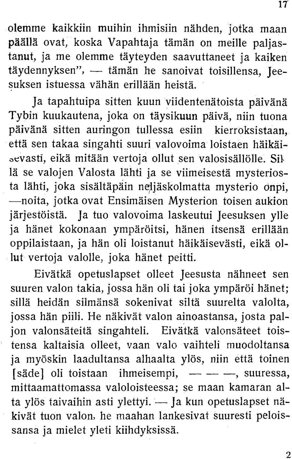 Ja tapahtuipa sitten kuun viidentenätoista päivänä Tytin kuukautena, joka on täysikuun päivä, niin tuona päivänä sitten auringon tullessa esiin kierroksistaan, että sen takaa singahti suuri valovoima