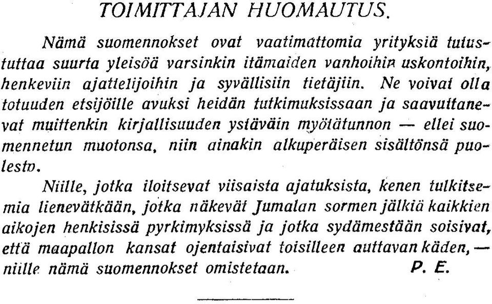 Ne voivat olla totuuden etsijöille avuksi heidän tutkimuksissaan ja saavuttanevat muittenkin kirjallisuuden ystäväin myötätunnon ellei suomennetun muotonsa, niin ainakin